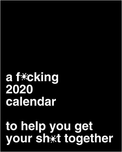 okumak A F*cking 2020 Calendar To Help You Get Your Sh*t Together: Funny Weekly Planner Gag Gift Idea