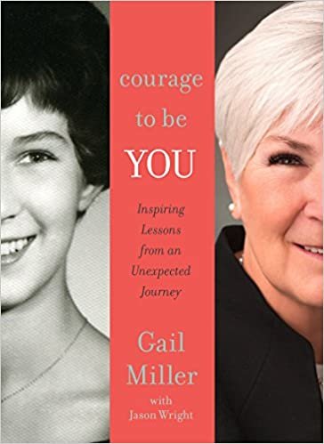 okumak Courage to Be You: Inspiring Lessons from An Unexpected Journey [Hardcover] Gail Miller and Jason F. Wright