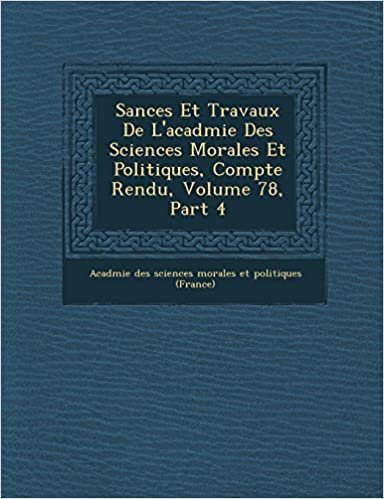 okumak S Ances Et Travaux de L&#39;Acad Mie Des Sciences Morales Et Politiques, Compte Rendu, Volume 78, Part 4