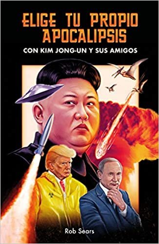 okumak Elige tu propio apocalipsis: Con Kim Jong-Un y sus amigos (temas de hoy)