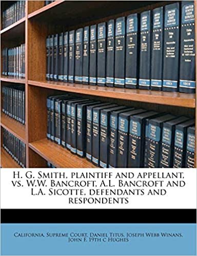 okumak H. G. Smith, plaintiff and appellant, vs. W.W. Bancroft, A.L. Bancroft and L.A. Sicotte, defendants and respondents Volume 1-3
