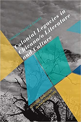 okumak Colonial Legacies in Chicana/O Literature and Culture: Looking Through the Kaleidoscope