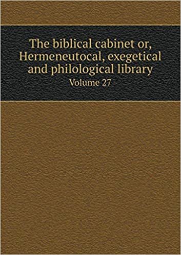 okumak The biblical cabinet or, Hermeneutocal, exegetical and philological library Volume 27