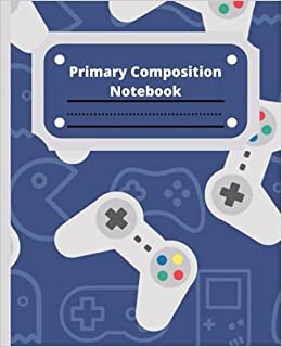 okumak Video Games Primary Composition Notebook: Primary Composition Notebook K-2, Primary Composition Notebook with Picture Space on Top.