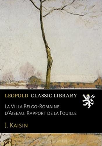 okumak La Villa Belgo-Romaine d&#39;Aiseau: Rapport de la Fouille