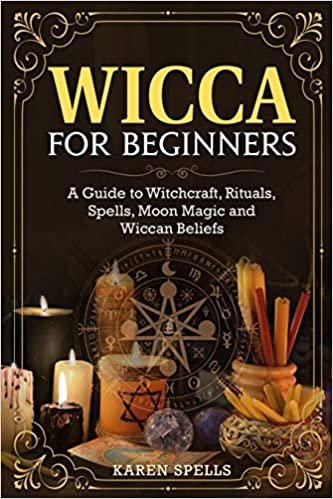 okumak Wicca for Beginners: A Guide to Witchcraft, Rituals, Spells, Moon Magic and Wiccan Beliefs