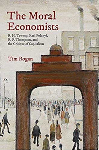okumak The Moral Economists : R. H. Tawney, Karl Polanyi, E. P. Thompson, and the Critique of Capitalism