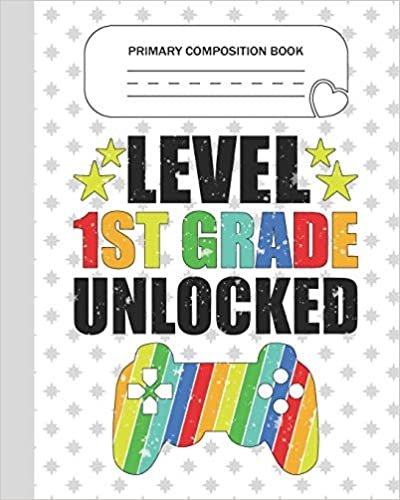 okumak Primary Composition Book - Level 1st Grade Unlocked: First Grade Level K-2 Learn To Draw and Write Journal With Drawing Space for Creative Pictures ... for Handwriting Practice Notebook - Gamers