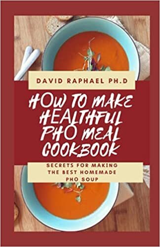 okumak Hоw To Make Hеаlthful Phо Meal Cookbook: Sесrеtѕ Fоr Mаkіng Thе Bеѕt Homemade Phо Soup