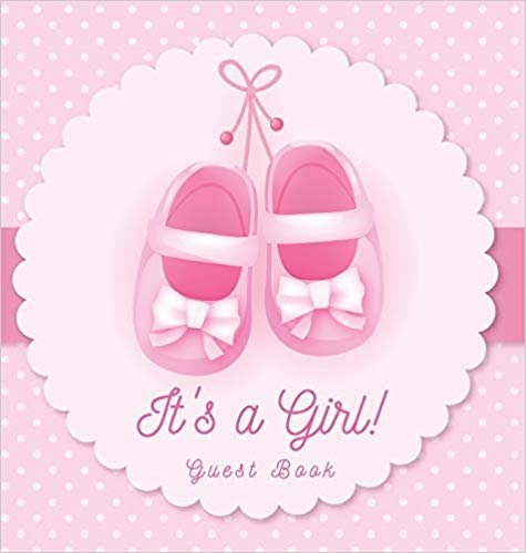 It's a Girl! Guest Book: Baby Shower, Sign in book, Advice for Parents, Wishes for a Baby, Bonus Gift Log, Keepsake Pages, Place for a Photo, Pink Theme Hardcover