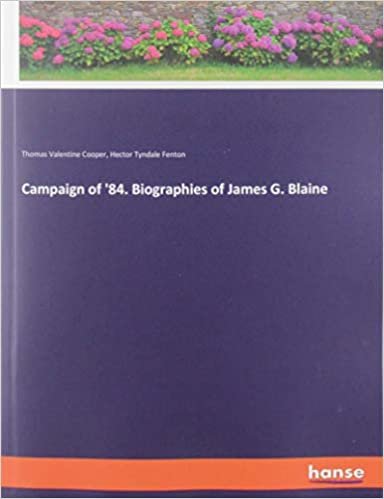 okumak Campaign of &#39;84. Biographies of James G. Blaine
