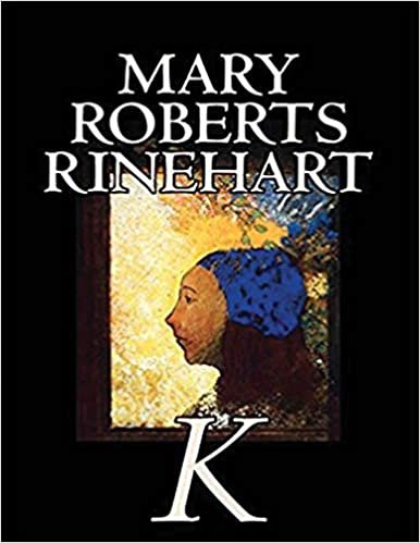 okumak K By Mary Roberts Rinehart (Annotated)