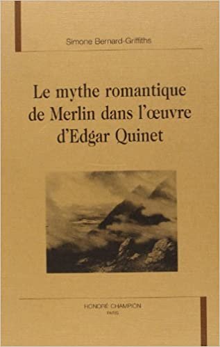 okumak Le mythe romantique de Merlin dans l&#39;oeuvre d&#39;Edgar Quinet (Romantisme et modernités)