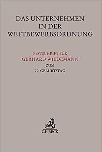 okumak Das Unternehmen in der Wettbewerbsordnung: Festschrift für Gerhard Wiedemann zum 70. Geburtstag