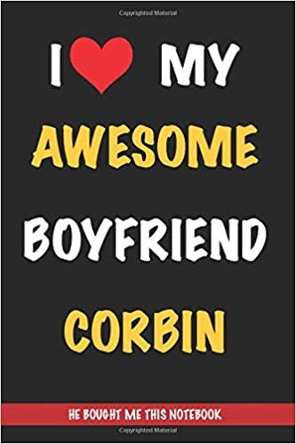 okumak I Love My Awesome Boyfriend Corbin, He Bought Me This Notebook: Gift from A Boyfriend Called Corbin to His Girlfriend | Valentine&#39;s Day Gift Book form ... | Journal to Write in and Lined Notebook