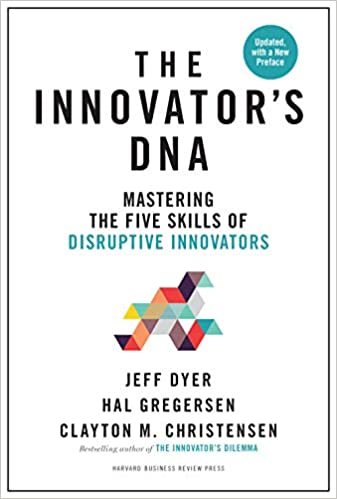 okumak Innovator&#39;s DNA, Updated, with a New Preface: Mastering the Five Skills of Disruptive Innovators