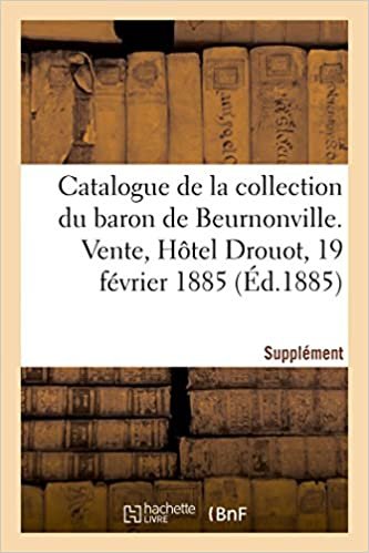 okumak Supplément au catalogue de la collection de M. le baron de Beurnonville: Livres anciens à figures en reliures anciennes. Vente, Hôtel Drouot, 19 février 1885 (Arts)