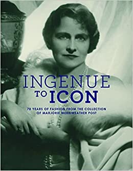 okumak Ingenue to Icon: 70 Years of Fashion from the Collection of Marjorie Merriweather Post