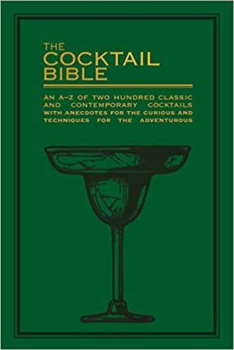 okumak The Cocktail Bible : An A-Z of two hundred classic and contemporary cocktail recipes, with anecdotes for the curious and tips and techniques for the adventurous