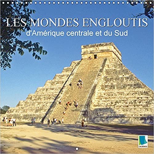 okumak Les Mondes Engloutis De L&#39;amerique Centrale Et Du Sud 2018: Mayas, Incas, Zapoteques - Sur Les Traces Des Grandes Civilisations Antiques (Calvendo Places)