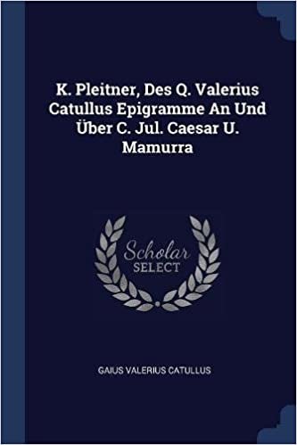 okumak K. Pleitner, Des Q. Valerius Catullus Epigramme An Und Über C. Jul. Caesar U. Mamurra