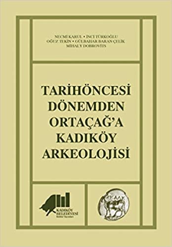okumak Tarihöncesi Dönemden Ortaçağ&#39;a Kadıköy Arkeolojisi