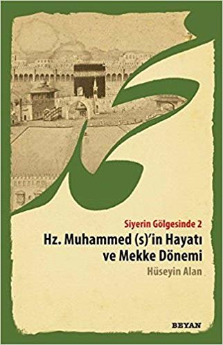 okumak Hz. Muhammed (S)&#39;in Hayatı ve Mekke Dönemi: Siyerin Gölgesinde 2