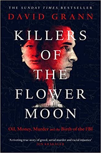 okumak Killers of the Flower Moon: Oil, Money, Murder and the Birth of the FBI