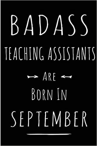 okumak Badass Teaching Assistants Are Born In September: Blank Lined Funny Journal Notebooks Diary as Birthday, Welcome, Farewell, Appreciation, Thank You, ... Coworkers .Alternative to B-day present card