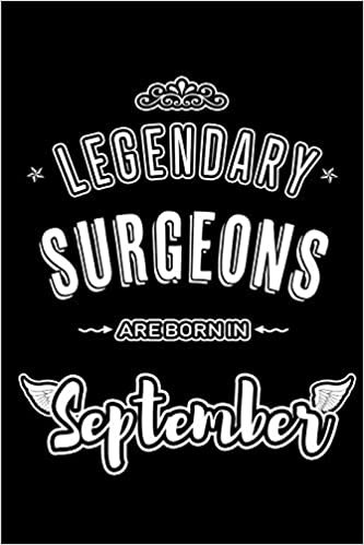 okumak Legendary Surgeons are born in September: Blank Lined Surgeon Journal Notebooks Diary as Appreciation, Birthday, Welcome, Farewell, Thank You, ... &amp; friends. Alternative to B-day present Card