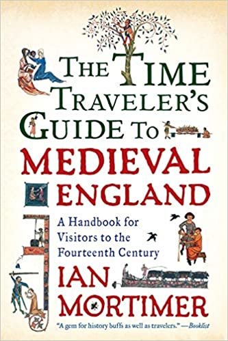 okumak The Time Traveler&#39;s Guide to Medieval England: A Handbook for Visitors to the Fourteenth Century