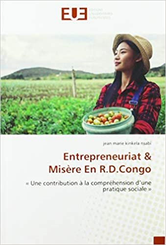 okumak Entrepreneuriat &amp;Misère En R.D.Congo: « Une contribution à la compréhension d&#39;unepratique sociale » (OMN.UNIV.EUROP.)