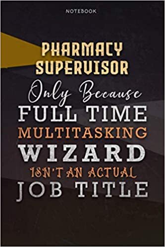 okumak Lined Notebook Journal Pharmacy Supervisor Only Because Full Time Multitasking Wizard Isn&#39;t An Actual Job Title Working Cover: Over 110 Pages, 6x9 ... Organizer, Paycheck Budget, Goals