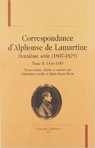 okumak Correspondance d&#39;Alphonse de Lamartine - deuxième série, 1807-1829: 1816-1819 (Tome II) (Correspondance d&#39;Alphonse de Lamartine (2))