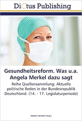 okumak Gesundheitsreform. Was u.a. Angela Merkel dazu sagt: Reihe Quellensammlung: Aktuelle politische Reden in der Bundesrepublik Deutschland. (14. - 17. Legislaturperiode)