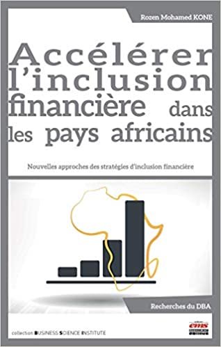 okumak Accélération de l&#39;inclusion financière dans les pays africains: Nouvelles approches des stratégies d&#39;inclusion financière (Business Science Institute)