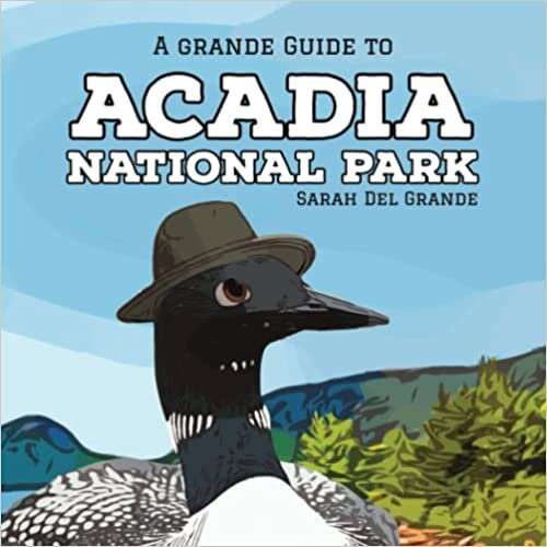 Acadia National Park: A Grande Guide (Grande Guides to National Parks)