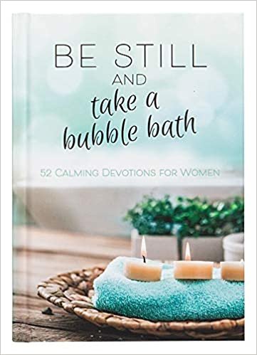 okumak Be Still and Take a Bubble Bath: 52 Devotions for Women