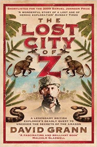 okumak The Lost City of Z: A Legendary British Explorers Deadly Quest to Uncover the Secrets of the Amazon