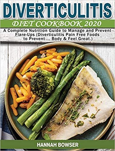 okumak Diverticulitis Diet Cookbook 2020: A Complete Nutrition Guide to Manage and Prevent Flare-Ups (Diverticulitis Pain Free Foods to Prevent ... Body &amp; Feel Great.)