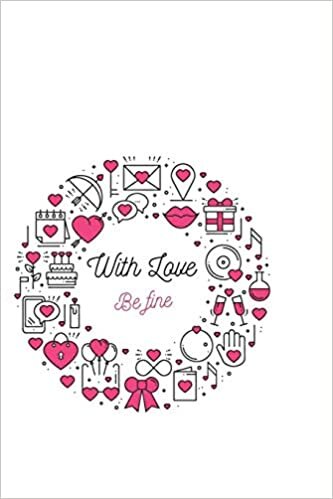 okumak With love Be fine: Lined Valentines day notebook / Valentine&#39;s Day Gift Gift, 120 Pages, 6x9, Soft Cover, Matte Finish