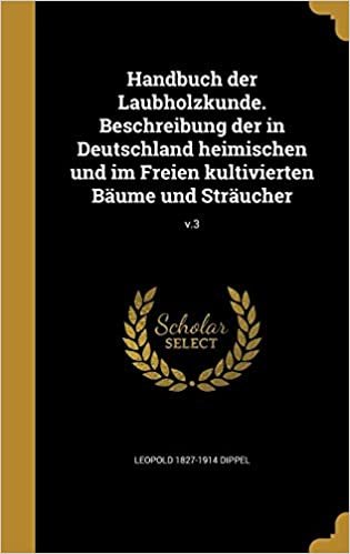 okumak Handbuch der Laubholzkunde. Beschreibung der in Deutschland heimischen und im Freien kultivierten Bäume und Sträucher; v.3