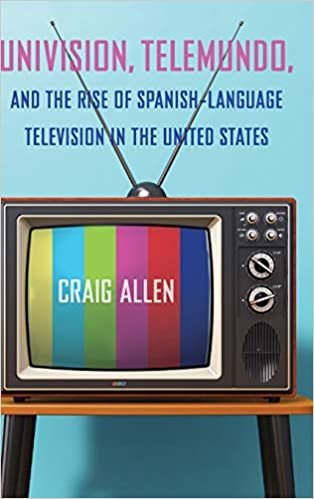 okumak Univision, Telemundo, and the Rise of Spanish-Language Television in the United States (Reframing Media, Technology, and Culture in Latin/O America)
