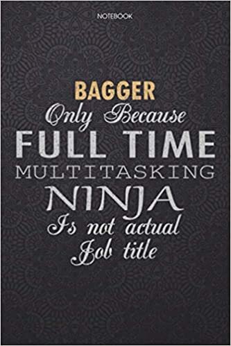 okumak Lined Notebook Journal Bagger Only Because Full Time Multitasking Ninja Is Not An Actual Job Title Working Cover: Personal, 114 Pages, High Performance, Lesson, 6x9 inch, Finance, Work List, Journal