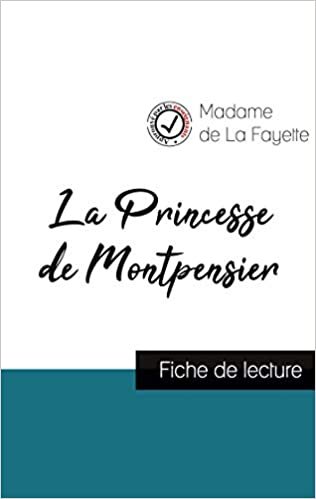 okumak La Princesse de Montpensier de Madame de La Fayette (fiche de lecture et analyse complète de l&#39;oeuvre) (COMPRENDRE LA LITTÉRATURE)
