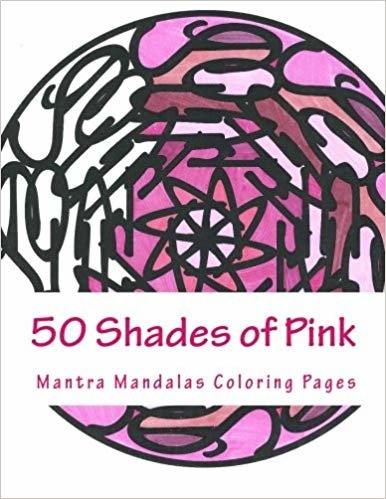 okumak 50 Shades of Pink: A Mantra Mandalas Coloring Pages Breast Cancer Survivors Edition
