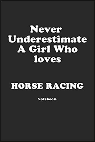 Never Underestimate A Girl Who Loves Horse Racing.: Notebook