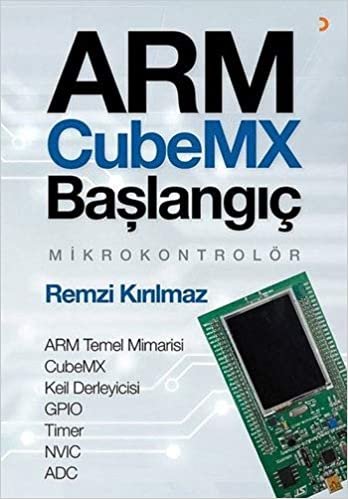 okumak Arm Cubemx Başlangıç Mikrokontrolör: ARM Temel Mimarisi - CubeMX - Keil Derleyicisi - GPIO - Timer - NVICADC