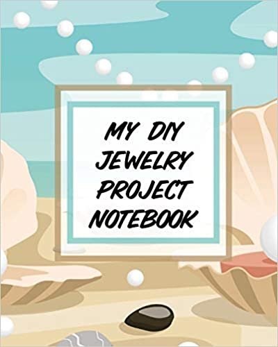 okumak My DIY Jewelry Project Notebook: DIY Project Planner | Organizer | Crafts Hobbies | Home Made