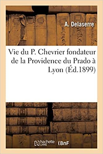 okumak Vie du P. Chevrier fondateur de la Providence du Prado à Lyon